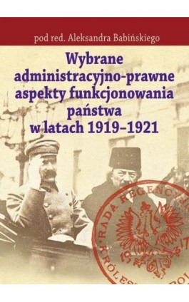 Wybrane administracyjno-prawne aspekty funkcjonowania państwa w latach 1919-1921 - Aleksander Babiński - Ebook - 978-83-8209-155-7