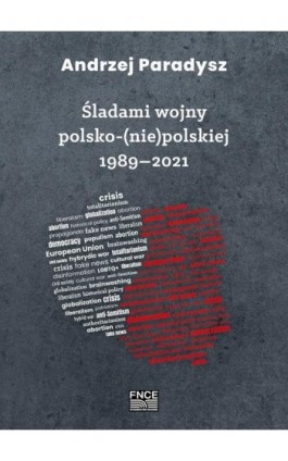 Śladami wojny polsko-(nie)polskiej 1989–2021 - Andrzej Paradysz - Ebook - 978-83-67138-63-5