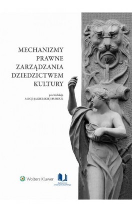 Mechanizmy prawne zarządzania dziedzictwem kultury - Alicja Jagielska-Burduk - Ebook - 978-83-8206-451-3
