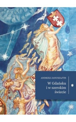 W Gdańsku i w szerokim świecie - Andrzej Januszajtis - Ebook - 978-83-7528-216-0