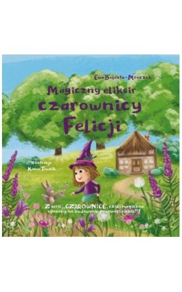 Magiczny eliksir czarownicy Felicji - Ewa Bolesta-Mroczek - Ebook - 978-83-960798-7-9