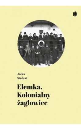 Elemka. Kolonialny żaglowiec - Jacek Sieński - Ebook - 978-83-7528-202-3
