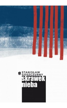 Skrawek nieba - Stanisław Goszczurny - Ebook - 9788375282245