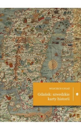 Gdańsk: szwedzkie karty historii - Wojciech Łygaś - Ebook - 978-83-7528-203-0