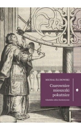 Czarownice, mieszczki, pokutnice - Michał Ślubowski - Ebook - 978-83-7528-196-5