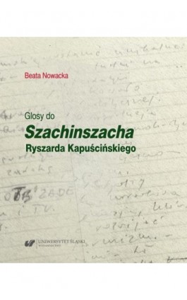 Glosy do „Szachinszacha” Ryszarda Kapuścińskiego - Beata Nowacka - Ebook - 978-83-226-4163-7