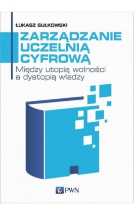 Zarządzanie uczelnią cyfrową - Łukasz Sułkowski - Ebook - 978-83-01-22257-4