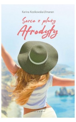 Serce z plaży Afrodyty - Karina Kozikowska-Ulmanen - Ebook - 978-83-7835-965-4