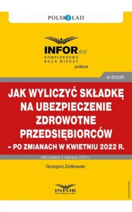 Jak wyliczyć składkę na ubezpieczenie zdrowotne przedsiębiorców – po zmianach w kwietniu 2022 r. - Grzegorz Ziółkowski - Ebook - 978-83-8268-203-8