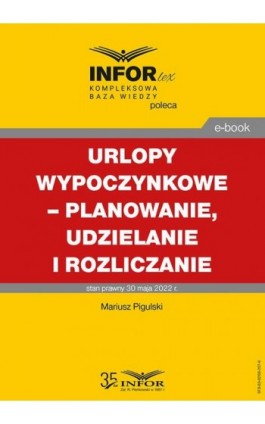 Urlopy wypoczynkowe – planowanie, udzielanie i rozliczanie - Mariusz Pigulski - Ebook - 978-83-8268-207-6