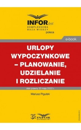 Urlopy wypoczynkowe – planowanie, udzielanie i rozliczanie - Mariusz Pigulski - Ebook - 978-83-8268-207-6