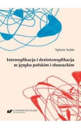 Intensyfikacja i dezintensyfikacja w języku polskim i słowackim - Sylwia Sojda - Ebook - 978-83-226-4226-9