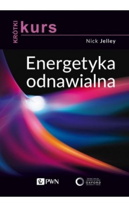Krótki kurs. Energetyka odnawialna - Nick Jelley - Ebook - 978-83-01-22251-2