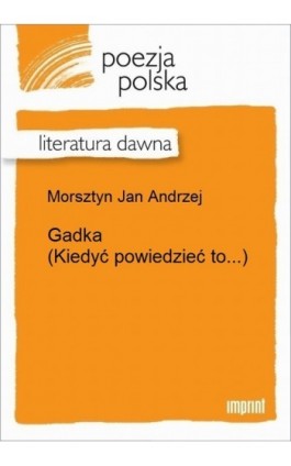 Gadka (Kiedyć powiedzieć to...) - Jan Andrzej Morsztyn - Ebook - 978-83-270-3266-9