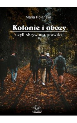 Kolonie i Obozy - Maria Polańska - Ebook - 978-83-66915-43-5