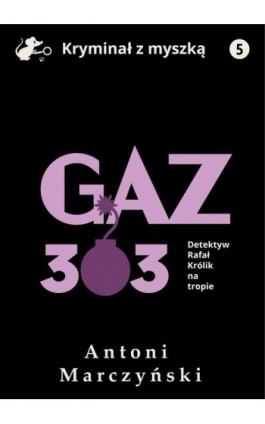 Gaz 303. Detektyw Rafał Królik na tropie - Antoni Marczyński - Ebook - 978-83-67296-68-7