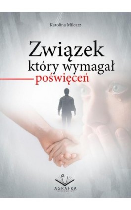 Związek który wymagał poświęceń - Karolina Milcarz - Ebook - 978-83-66915-27-5