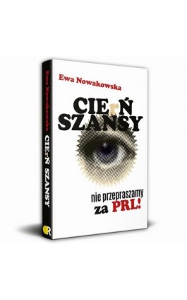 CIErŃ SZANSY Nie przepraszamy za PRL! - Ewa Nowakowska - Ebook - 978-83-64407-92-5