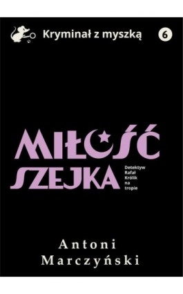 Miłość szejka. Detektyw Rafał Królik na tropie - Antoni Marczyński - Ebook - 978-83-67296-69-4