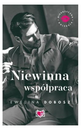 Niewinna współpraca. Niegrzeczna Kolekcja. Tom 4 - Ewelina Dobosz - Ebook - 978-83-67335-91-1