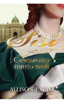 Sisi. Cesarzowa mimo woli - Allison Pataki - Ebook - 978-83-276-9144-6