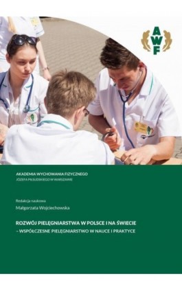 ROZWÓJ PIELĘGNIARSTWA W POLSCE I NA ŚWIECIE – WSPÓŁCZESNE PIELĘGNIARSTWO W NAUCE I PRAKTYCE - Ebook - 978-83-67228-06-0