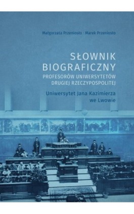 Słownik biograficzny profesorów uniwersytetów Drugiej Rzeczypospolitej. Uniwersytet Jana Kazimierza we Lwowie - Małgorzata Przeniosło - Ebook - 978-83-7133-960-8