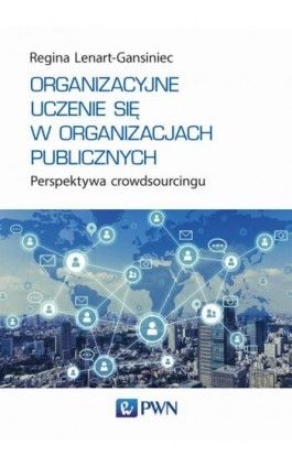 Organizacyjne uczenie się w organizacjach publicznych - Regina Lenart-Gansiniec - Ebook - 978-83-01-22269-7