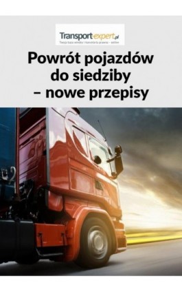 Powrót pojazdów do siedziby – nowe przepisy - Praca zbiorowa - Ebook - 978-83-8276-530-4