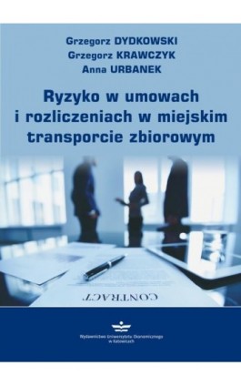 Ryzyko w umowach i rozliczeniach w miejskim transporcie zbiorowym - Grzegorz Dydkowski - Ebook - 978-83-7875-792-4
