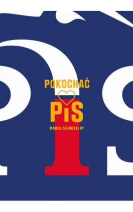 Pokochać PIS - Marek Zagrobelny - Ebook - 978-83-66095-34-2