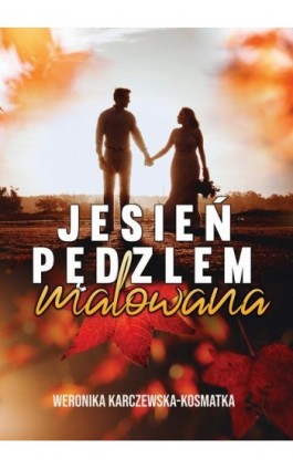 Jesień pędzlem malowana - Weronika Karczewska-Kosmatka - Ebook - 978-83-965165-1-0