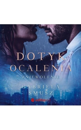 Dotyk ocalenia. Zniewolenie - Gabriela Smusz - Audiobook - 978-83-283-9564-0