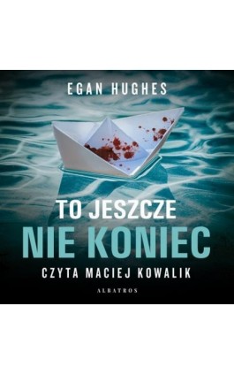 TO JESZCZE NIE KONIEC - Egan Hughes - Audiobook - 978-83-8215-918-9