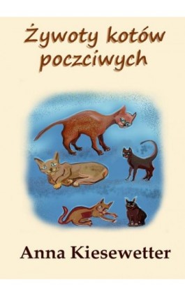Żywoty kotów poczciwych - Anna Kiesewetter - Ebook - 978-83-8166-308-3