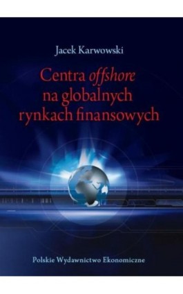 Centra offshore na globalnych rynkach finansowych - Jacek Karwowski - Ebook - 978-83-208-2515-2