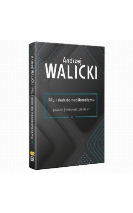 PRL i skok do neoliberalizmu I JARUZELSKI | SOLIDARNOŚĆ | ZDRADA ELIT - Andrzej Walicki - Ebook - 978-83-64407-80-2