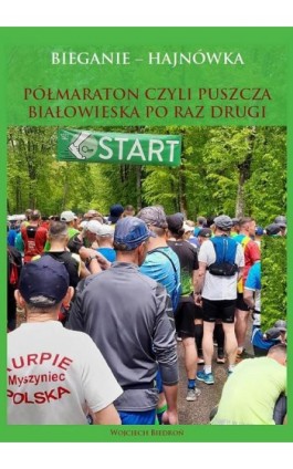 Bieganie - Hajnówka. Półmaraton, czyli Puszcza Białowieska po raz drugi - Wojciech Biedroń - Ebook - 978-83-952393-5-9