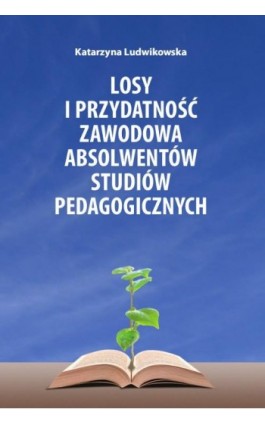 Losy i przydatność zawodowa absolwentów studiów pedagogicznych - Katarzyna Ludwikowska - Ebook - 978-83-8018-478-7