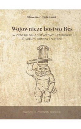 Wojownicze bóstwo Bes w okresie hellenistycznym i rzymskim - Sławomir Jędraszek - Ebook - 978-83-8206-459-9