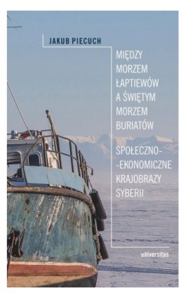 Między Morzem Łaptiewów a Świętym Morzem Buriatów - Jakub Piecuch - Ebook - 978-83-242-6655-5