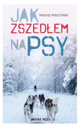 Jak zszedłem na psy - Tadeusz Rybczyński - Ebook - 978-83-8219-976-5