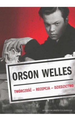 Orson Welles. Twórczość – Recepcja – Dzieło - Ebook - 978-83-8206-468-1