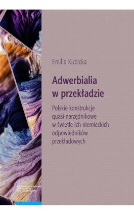 Adwerbialia w przekładzie. Polskie konstrukcje quasi-narzędnikowe w świetle ich niemieckich odpowied - Emilia Kubicka - Ebook - 978-83-231-4783-1