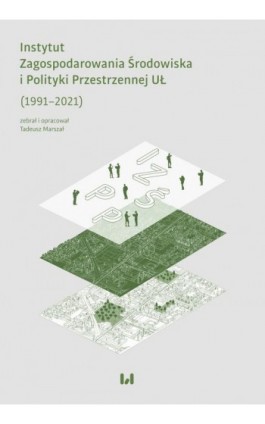 Instytut Zagospodarowania Środowiska i Polityki Przestrzennej UŁ (1991–2021) - Ebook - 978-83-8220-885-6