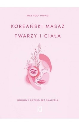 Koreański masaż twarzy i ciała - Wee Soo Young - Ebook - 978-83-67335-99-7