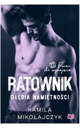 Ratownik. Głębia namiętności. Faceci do wynajęcia. Tom 7 - Kamila Mikołajczyk - Ebook - 978-83-67335-81-2