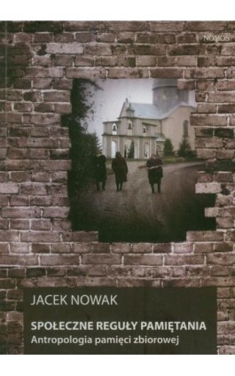 Społeczne reguły pamiętania - Jacek Nowak - Ebook - 978-83-7688-272-7