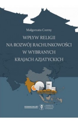 Wpływ religii na rozwój rachunkowości w wybranych krajach azjatyckich - Małgorzata Czerny - Ebook - 978-83-8211-122-4