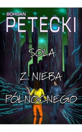 Sola z nieba północnego - Bohdan Petecki - Ebook - 978-83-67296-04-5